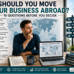 Entrepreneur comparing tax, banking, legal structure, costs, and growth opportunities before moving a business abroad